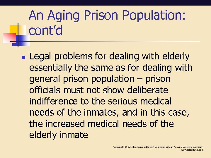 An Aging Prison Population: cont’d n Legal problems for dealing with elderly essentially the