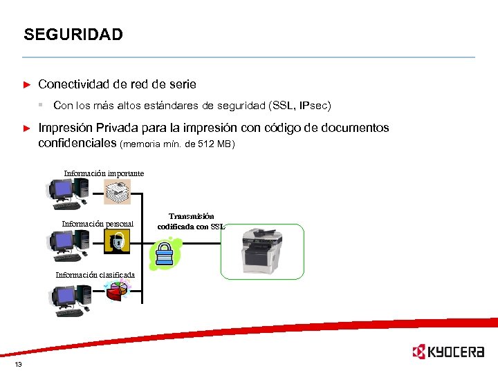 SEGURIDAD Conectividad de red de serie § Con los más altos estándares de seguridad