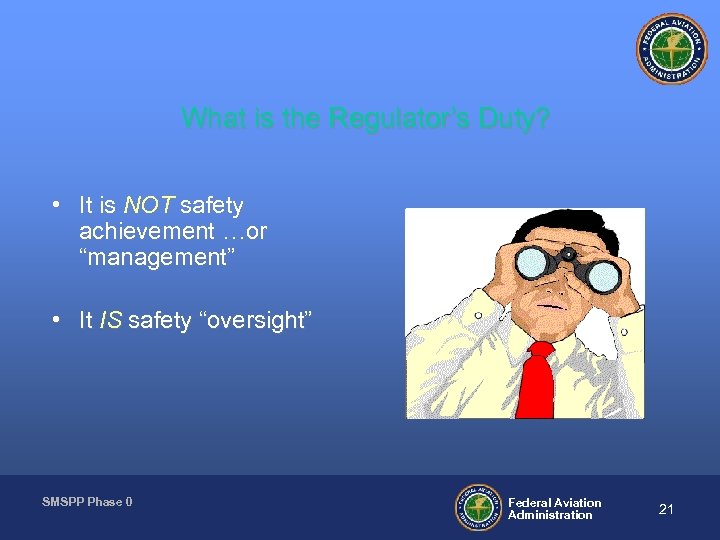 What is the Regulator’s Duty? • It is NOT safety achievement …or “management” •