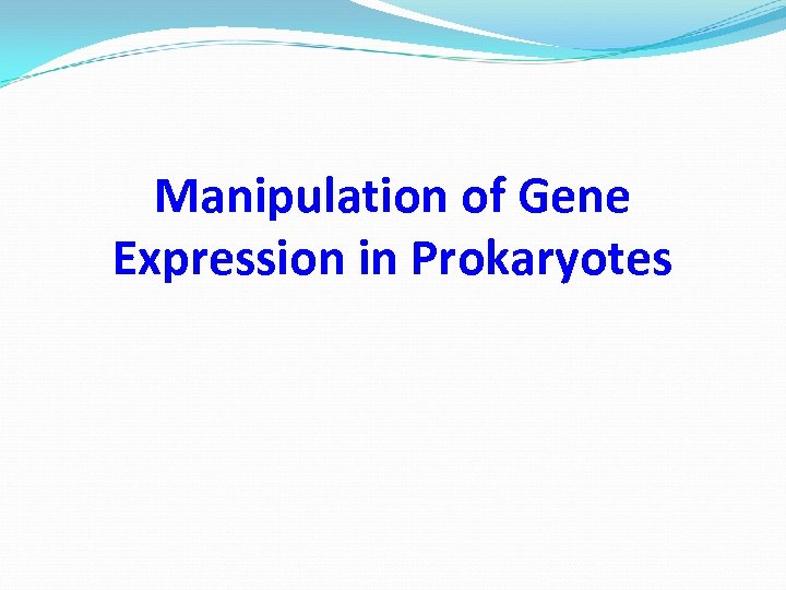 Manipulation of Gene Expression in Prokaryotes 