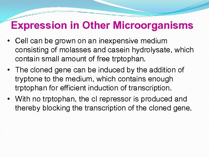 Expression in Other Microorganisms • Cell can be grown on an inexpensive medium consisting