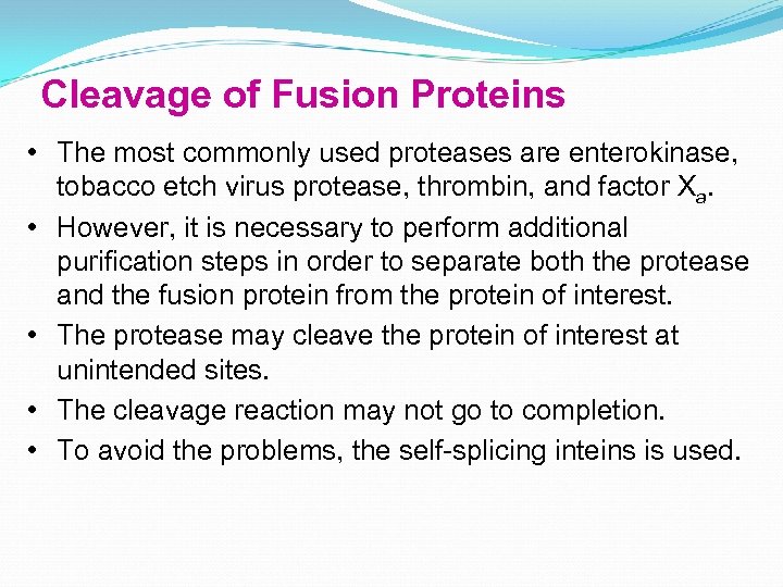 Cleavage of Fusion Proteins • The most commonly used proteases are enterokinase, tobacco etch