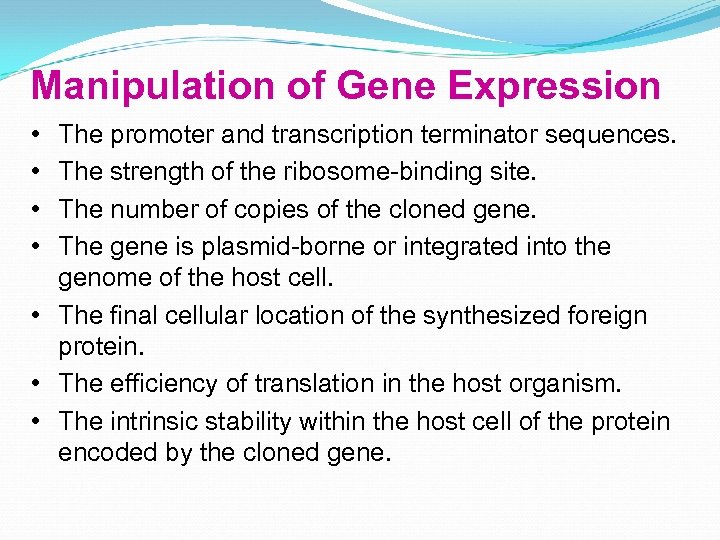 Manipulation of Gene Expression • • The promoter and transcription terminator sequences. The strength