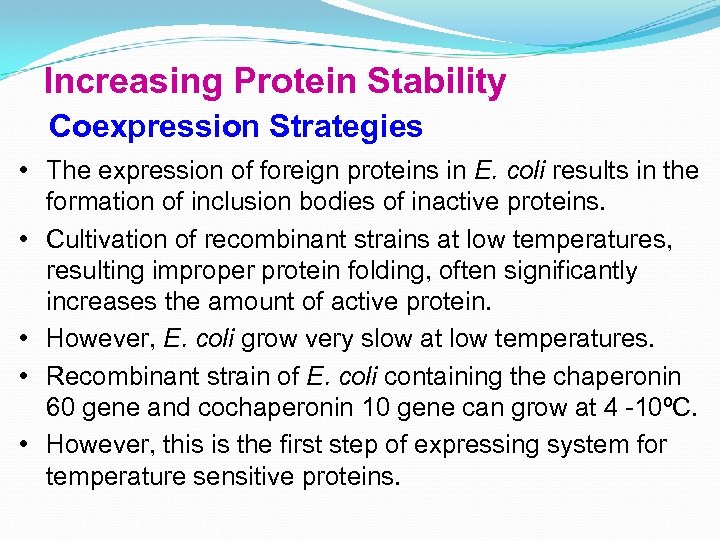 Increasing Protein Stability Coexpression Strategies • The expression of foreign proteins in E. coli