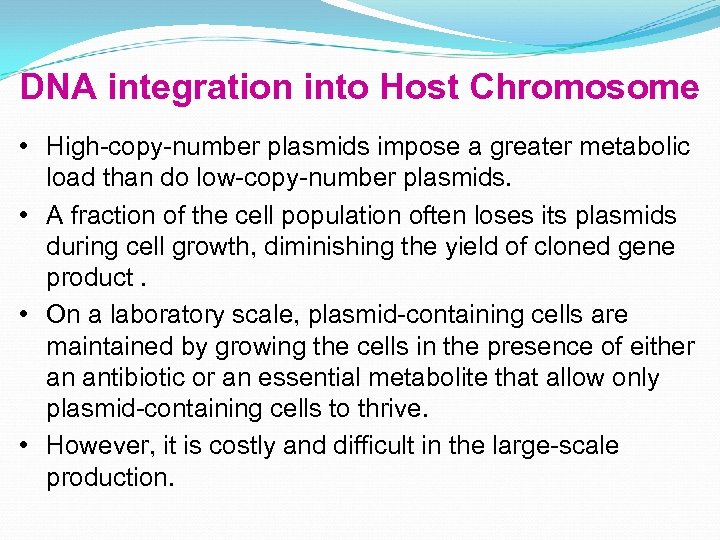DNA integration into Host Chromosome • High-copy-number plasmids impose a greater metabolic load than