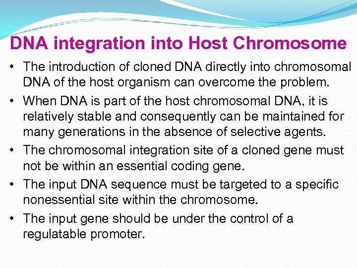 DNA integration into Host Chromosome • The introduction of cloned DNA directly into chromosomal