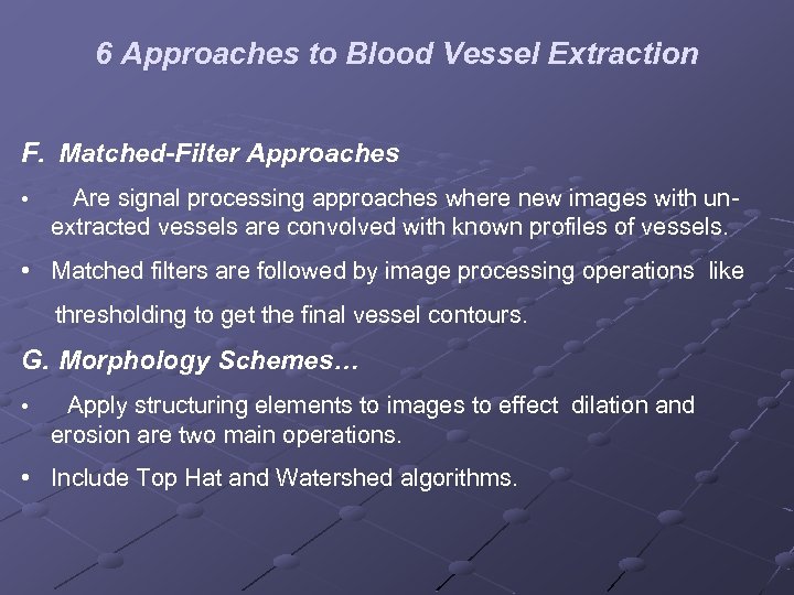 6 Approaches to Blood Vessel Extraction F. Matched-Filter Approaches • Are signal processing approaches