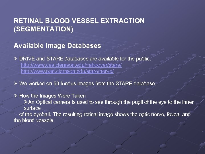 RETINAL BLOOD VESSEL EXTRACTION (SEGMENTATION) Available Image Databases Ø DRIVE and STARE databases are