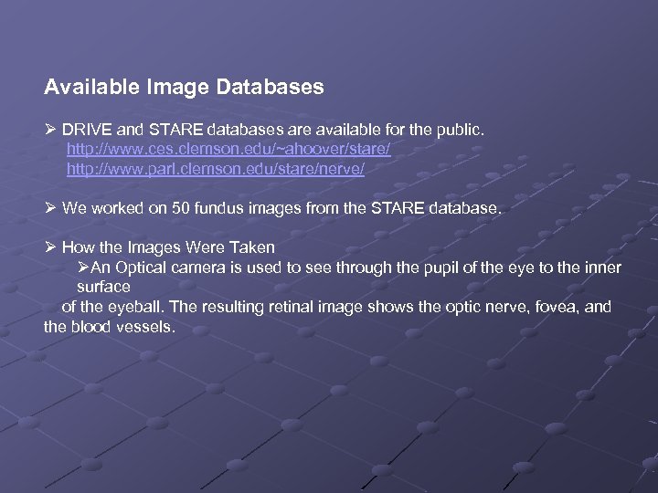 Available Image Databases Ø DRIVE and STARE databases are available for the public. http: