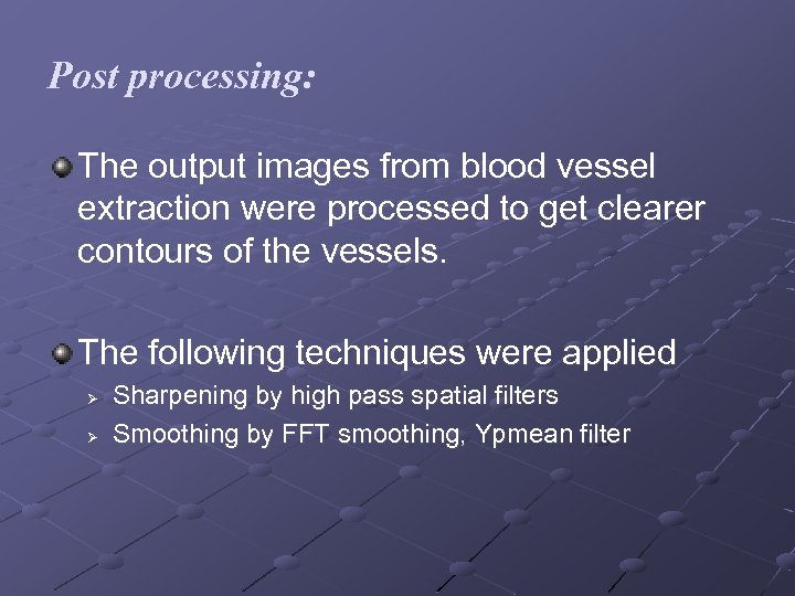 Post processing: The output images from blood vessel extraction were processed to get clearer