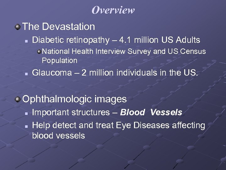 Overview The Devastation n Diabetic retinopathy – 4. 1 million US Adults National Health