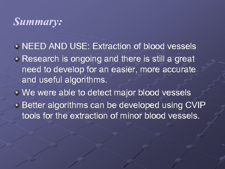 Summary: NEED AND USE: Extraction of blood vessels Research is ongoing and there is