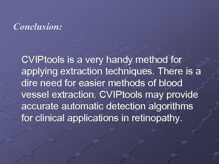 Conclusion: CVIPtools is a very handy method for applying extraction techniques. There is a