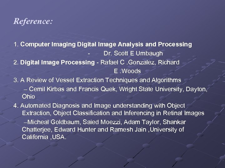 Reference: 1. Computer Imaging Digital Image Analysis and Processing Dr. Scott E Umbaugh 2.