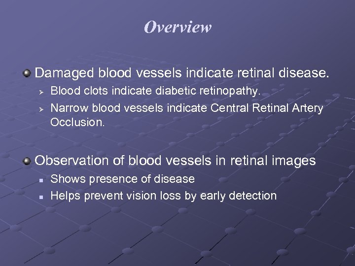 Overview Damaged blood vessels indicate retinal disease. Ø Ø Blood clots indicate diabetic retinopathy.