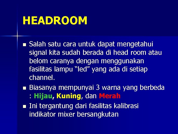 HEADROOM n n n Salah satu cara untuk dapat mengetahui signal kita sudah berada