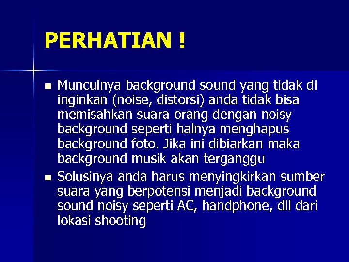PERHATIAN ! n n Munculnya background sound yang tidak di inginkan (noise, distorsi) anda