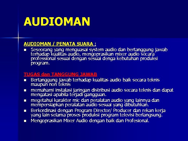 AUDIOMAN / PENATA SUARA : n Seseorang yang menguasai system audio dan bertanggung jawab