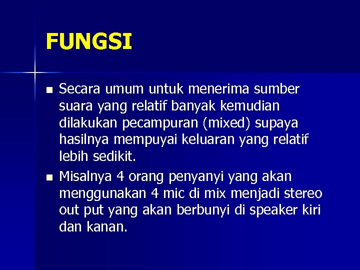 FUNGSI n n Secara umum untuk menerima sumber suara yang relatif banyak kemudian dilakukan