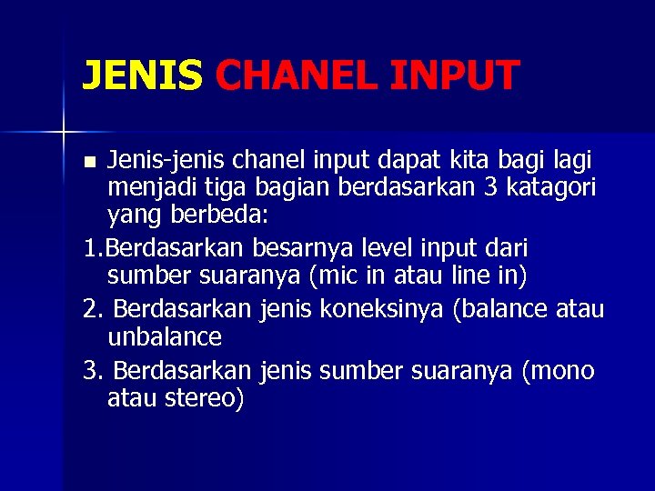 JENIS CHANEL INPUT Jenis-jenis chanel input dapat kita bagi lagi menjadi tiga bagian berdasarkan