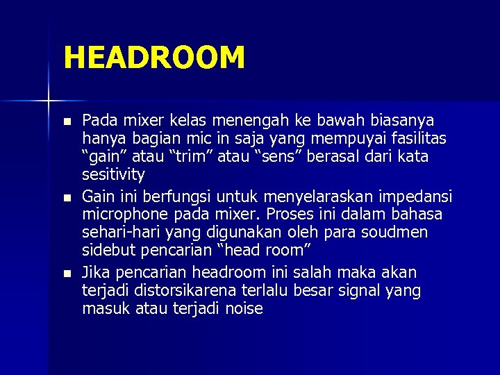 HEADROOM n n n Pada mixer kelas menengah ke bawah biasanya hanya bagian mic