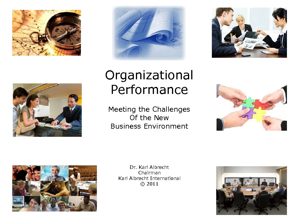 Organizational Performance Meeting the Challenges Of the New Business Environment Dr. Karl Albrecht Chairman