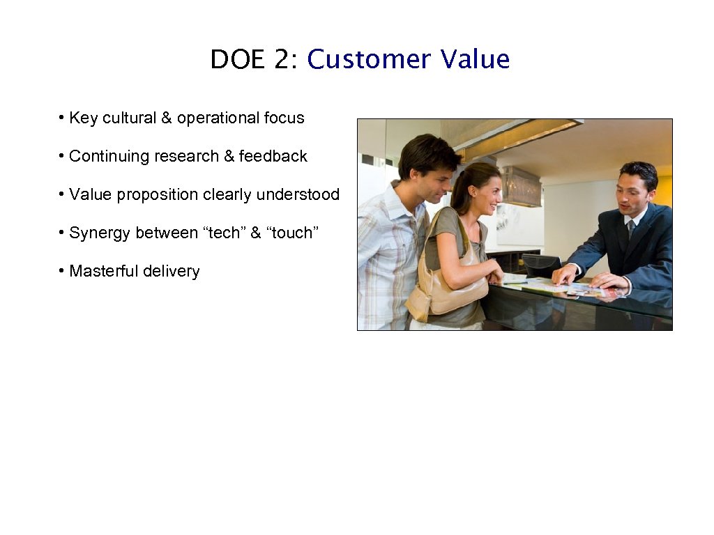 DOE 2: Customer Value • Key cultural & operational focus • Continuing research &