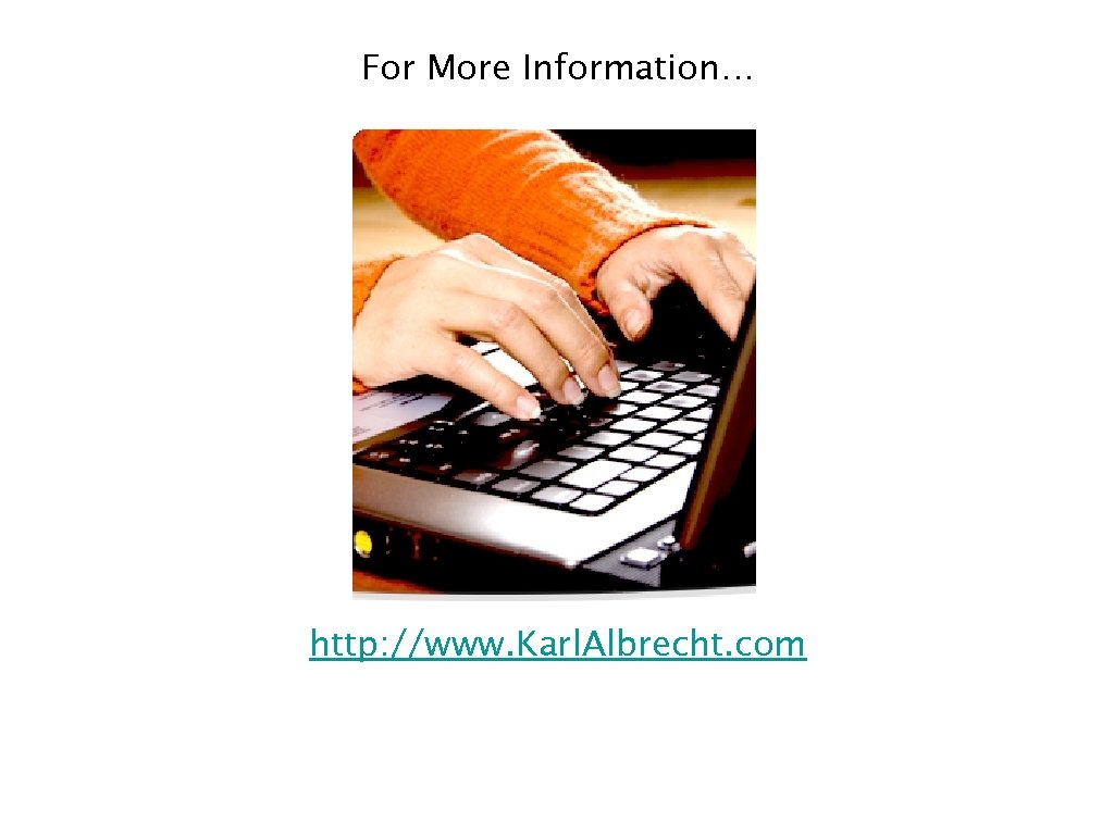 For More Information… http: //www. Karl. Albrecht. com 