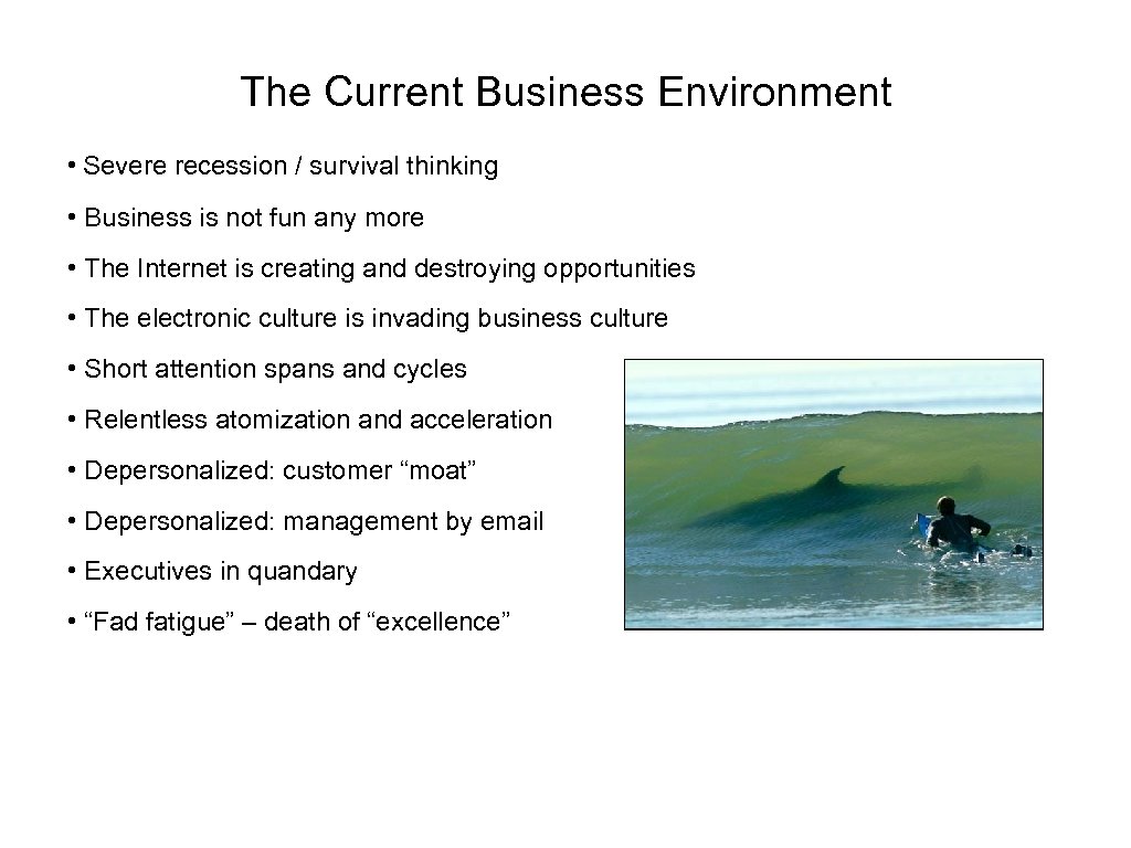 The Current Business Environment • Severe recession / survival thinking • Business is not