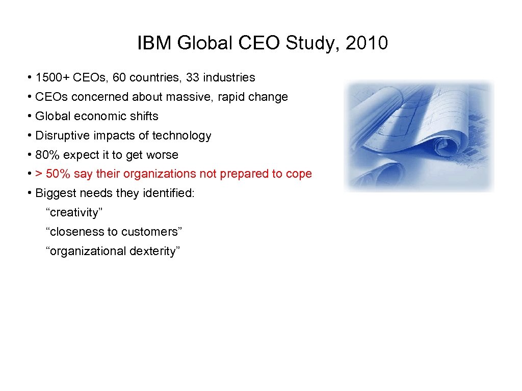 IBM Global CEO Study, 2010 • 1500+ CEOs, 60 countries, 33 industries • CEOs