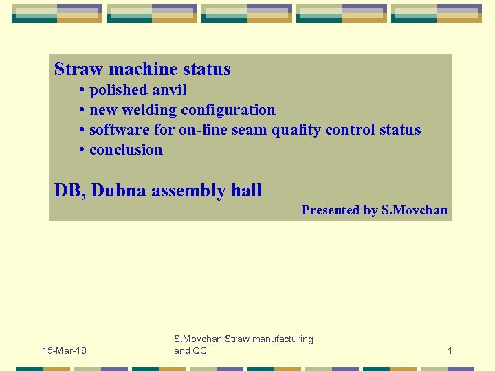 Straw machine status • polished anvil • new welding configuration • software for on-line