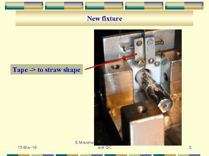 New fixture Tape -> to straw shape 15 -Mar-18 S. Movchan Straw manufacturing and