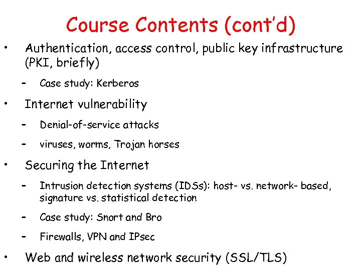 Course Contents (cont’d) • Authentication, access control, public key infrastructure (PKI, briefly) – •