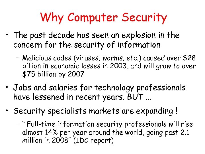 Why Computer Security • The past decade has seen an explosion in the concern