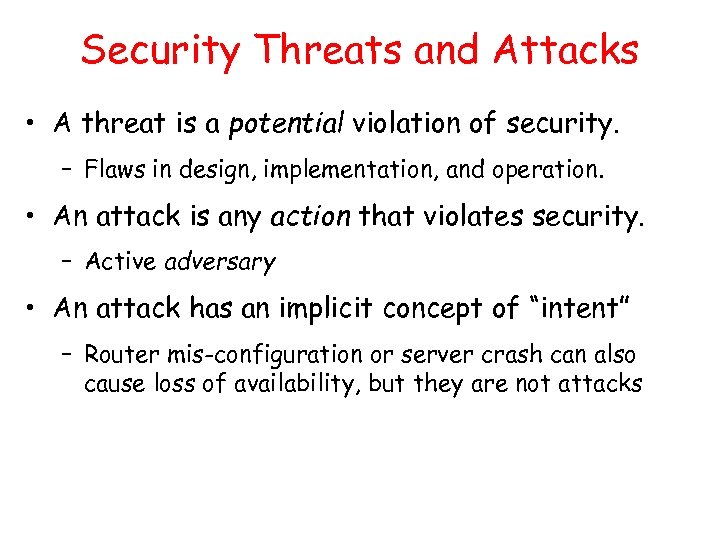 Security Threats and Attacks • A threat is a potential violation of security. –