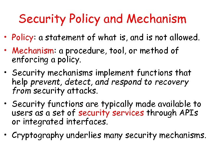 Security Policy and Mechanism • Policy: a statement of what is, and is not