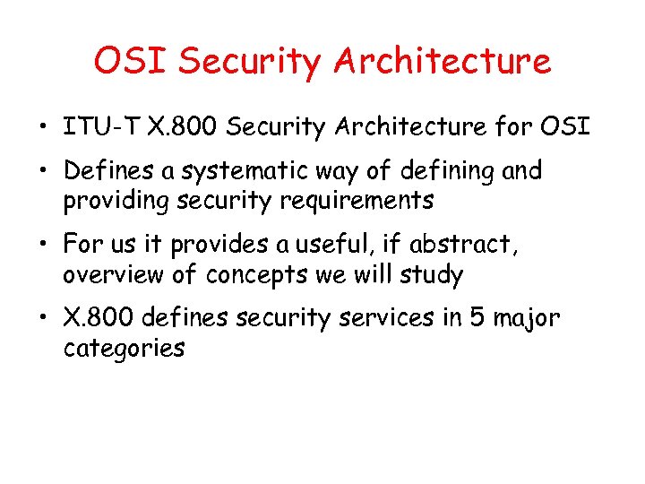 OSI Security Architecture • ITU-T X. 800 Security Architecture for OSI • Defines a