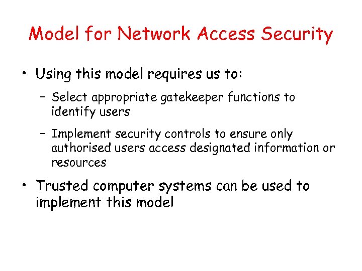 Model for Network Access Security • Using this model requires us to: – Select