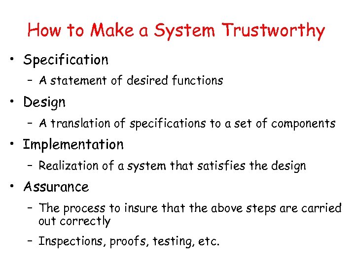 How to Make a System Trustworthy • Specification – A statement of desired functions