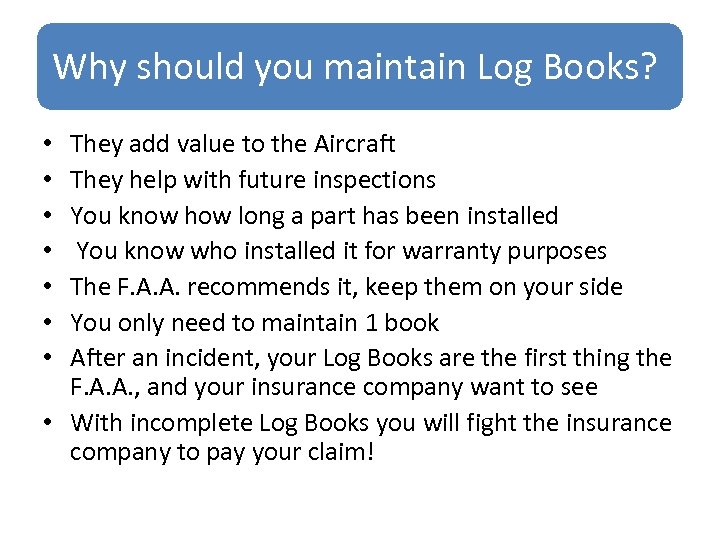 Why should you maintain Log Books? They add value to the Aircraft They help