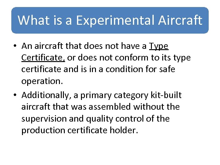 What is a Experimental Aircraft • An aircraft that does not have a Type