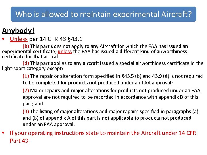 Who is allowed to maintain experimental Aircraft? Anybody! • Unless per 14 CFR 43