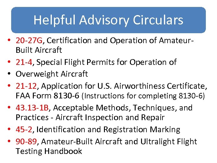 Helpful Advisory Circulars • 20 -27 G, Certification and Operation of Amateur. Built Aircraft