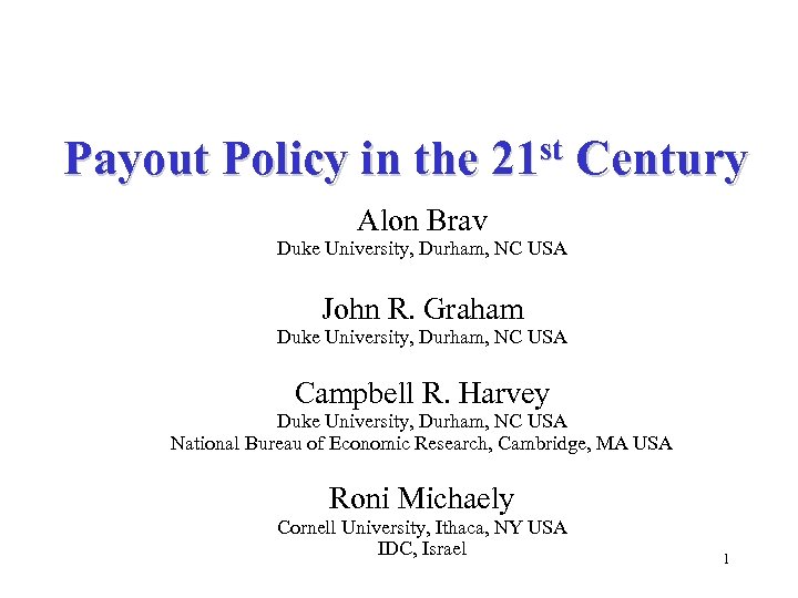 Payout Policy in the st 21 Century Alon Brav Duke University, Durham, NC USA