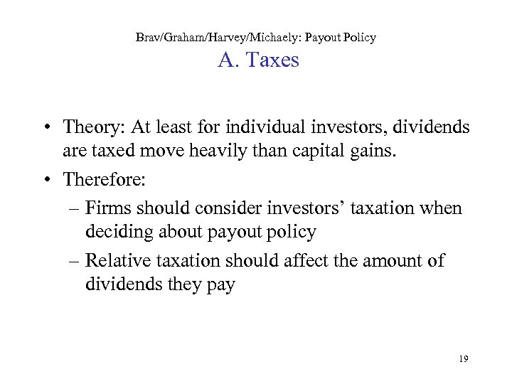 Brav/Graham/Harvey/Michaely: Payout Policy A. Taxes • Theory: At least for individual investors, dividends are