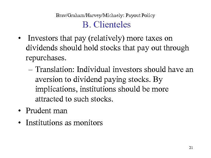 Brav/Graham/Harvey/Michaely: Payout Policy B. Clienteles • Investors that pay (relatively) more taxes on dividends