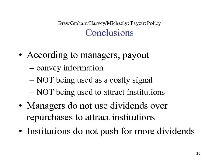 Brav/Graham/Harvey/Michaely: Payout Policy Conclusions • According to managers, payout – convey information – NOT