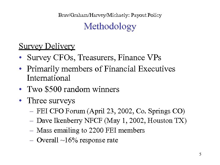 Brav/Graham/Harvey/Michaely: Payout Policy Methodology Survey Delivery • Survey CFOs, Treasurers, Finance VPs • Primarily