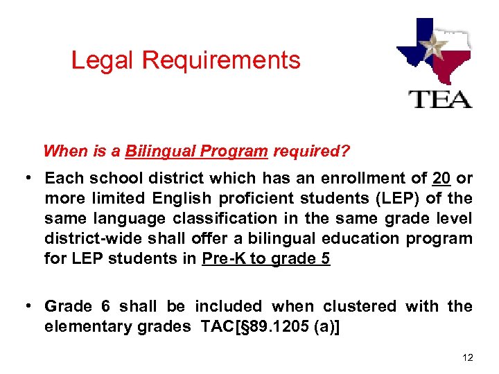 Legal Requirements When is a Bilingual Program required? • Each school district which has