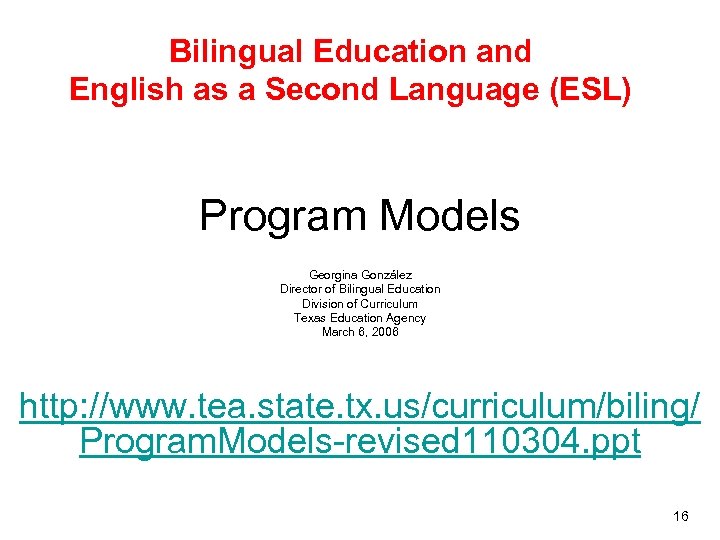 Bilingual Education and English as a Second Language (ESL) Program Models Georgina González Director
